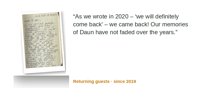 “As we wrote in 2020 – 'we will definitely come back' – we did come back! Our memories of Daun have not faded over the years.” Returning guests · since 2019